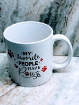 Coffee/Tea Mug Cup 12oz “My Favorite People Have Paws”Brand New-SHIPS N ... - $19.68