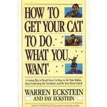 How to Get Your Cat to Do What You Want Eckstein, Warren - $5.88