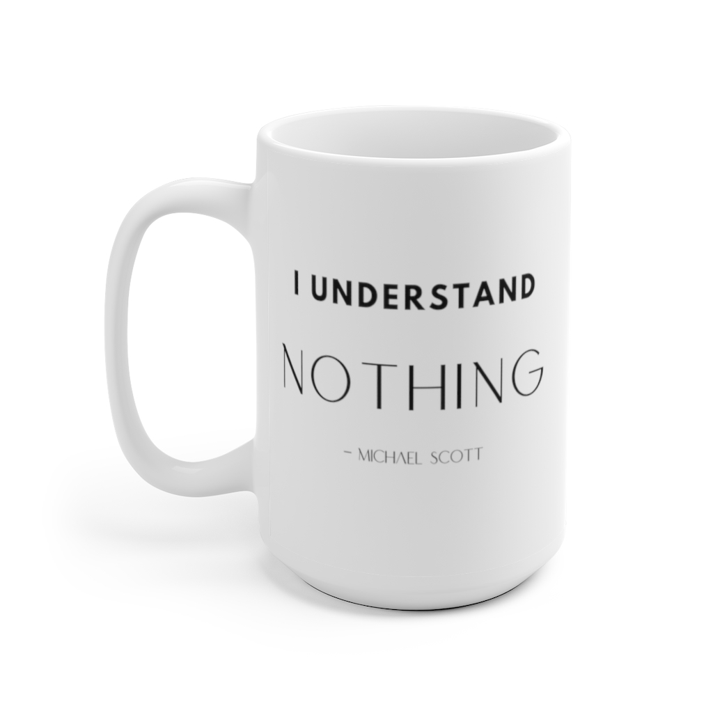 michael-scott-quote-i-understand-nothing-the-office-show-mug-coworker