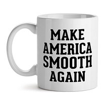 Make America Smooth Again Election Cool Funny - Mad Over Mugs - Inspirational Un - $17.59