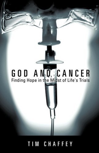 Primary image for God and Cancer: Finding Hope in the Midst of Life's Trials [Paperback] Chaffey, 