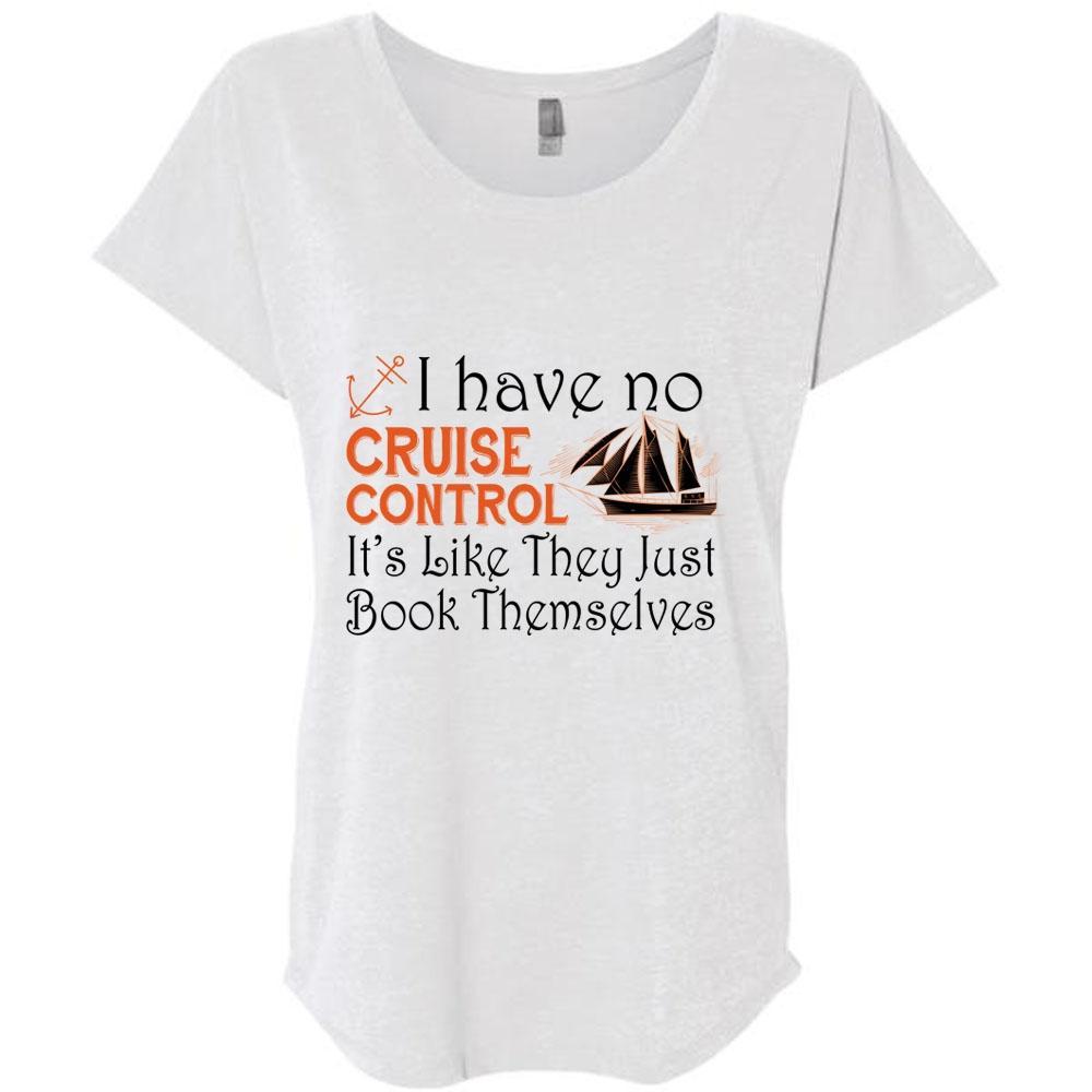 I Have No Cruise Control T Shirt, It's Like They Just Book Themselves T ...