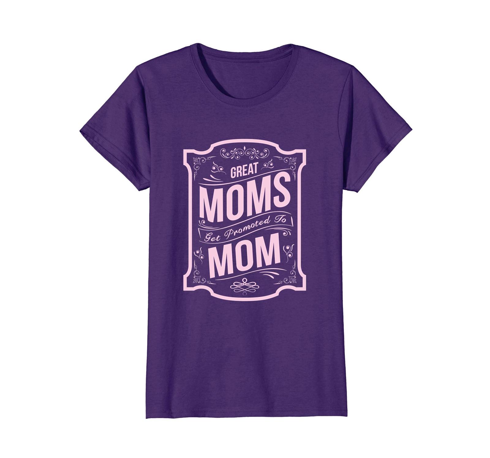 Funny Shirts Great Moms Get Promoted To Mom Mothers Day T T Shirt