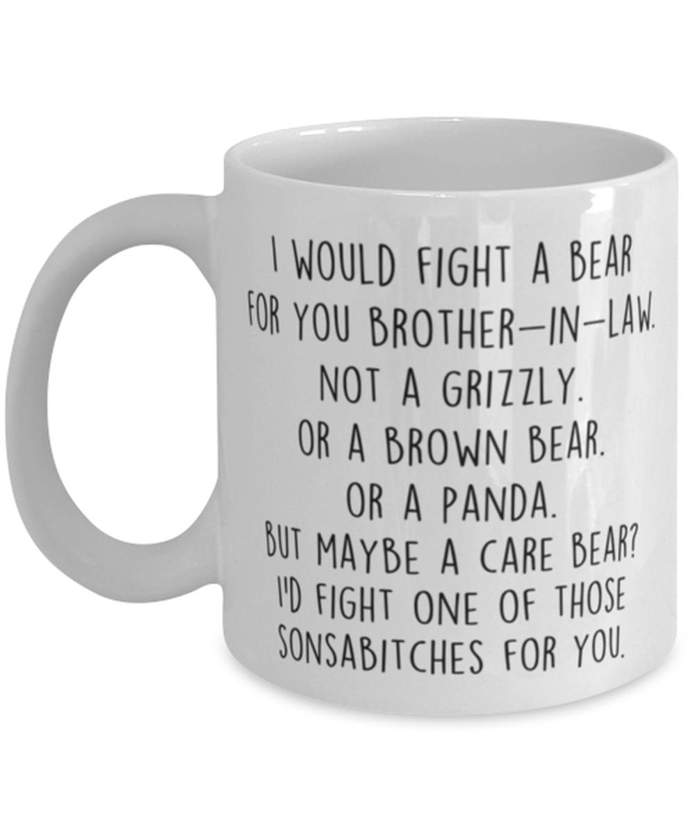Funny Brother in law Mug, I Would Fight A Bear For You, Brother in law