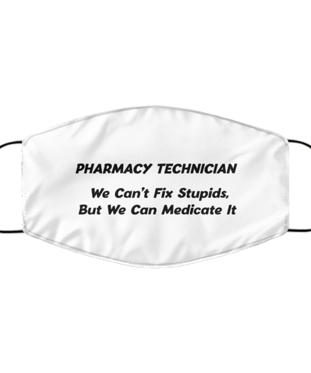 Funny Pharmacy Technician Face Mask, We Can't Fix Stupids, But We Can