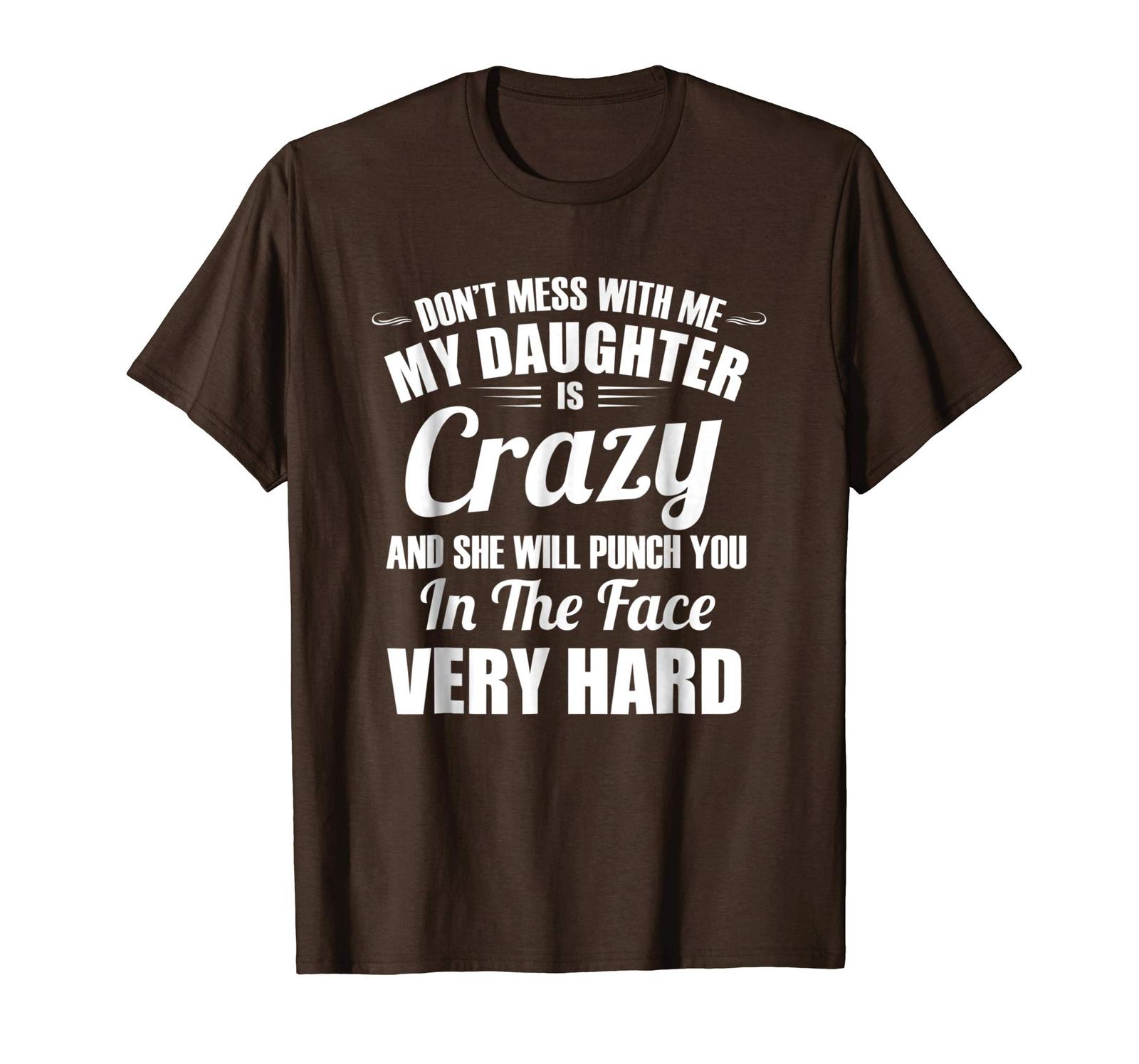 New Tee - Don't Mess With Me My Daughter Is Crazy Shirt for Women Men ...