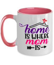 Home Is Wherever Mom Is - 11 oz Pink Two-Tone Coffee Mug  - $17.99