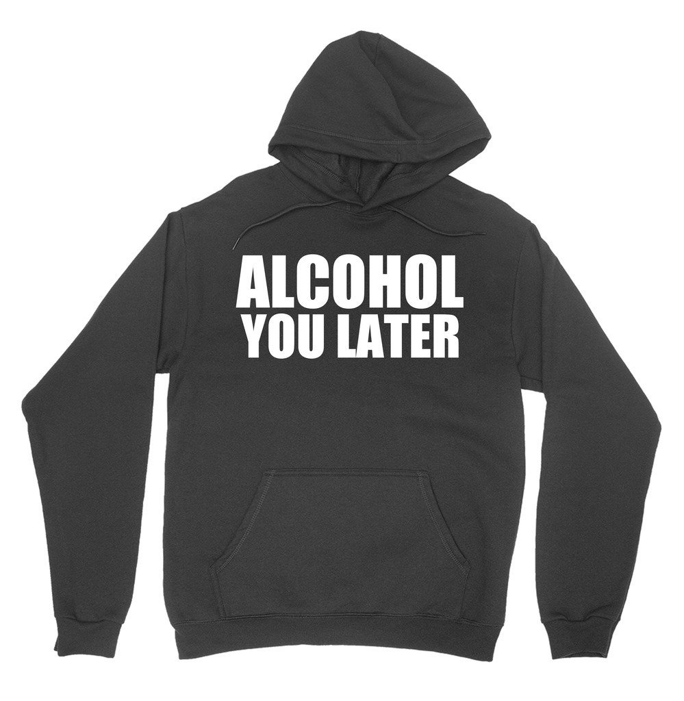 Alcohol You Later Hoodie Pullover Sweatshirt Jewelry & Watches