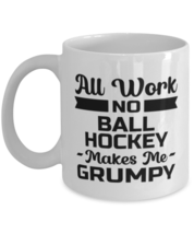 Funny Ball Hockey Mug - All Work And No Makes Me Grumpy - 11 oz Coffee C... - $14.95