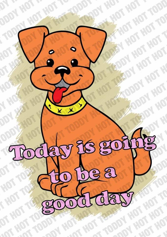 today-is-going-to-be-a-good-day-dog-png-instant-download-sublimation