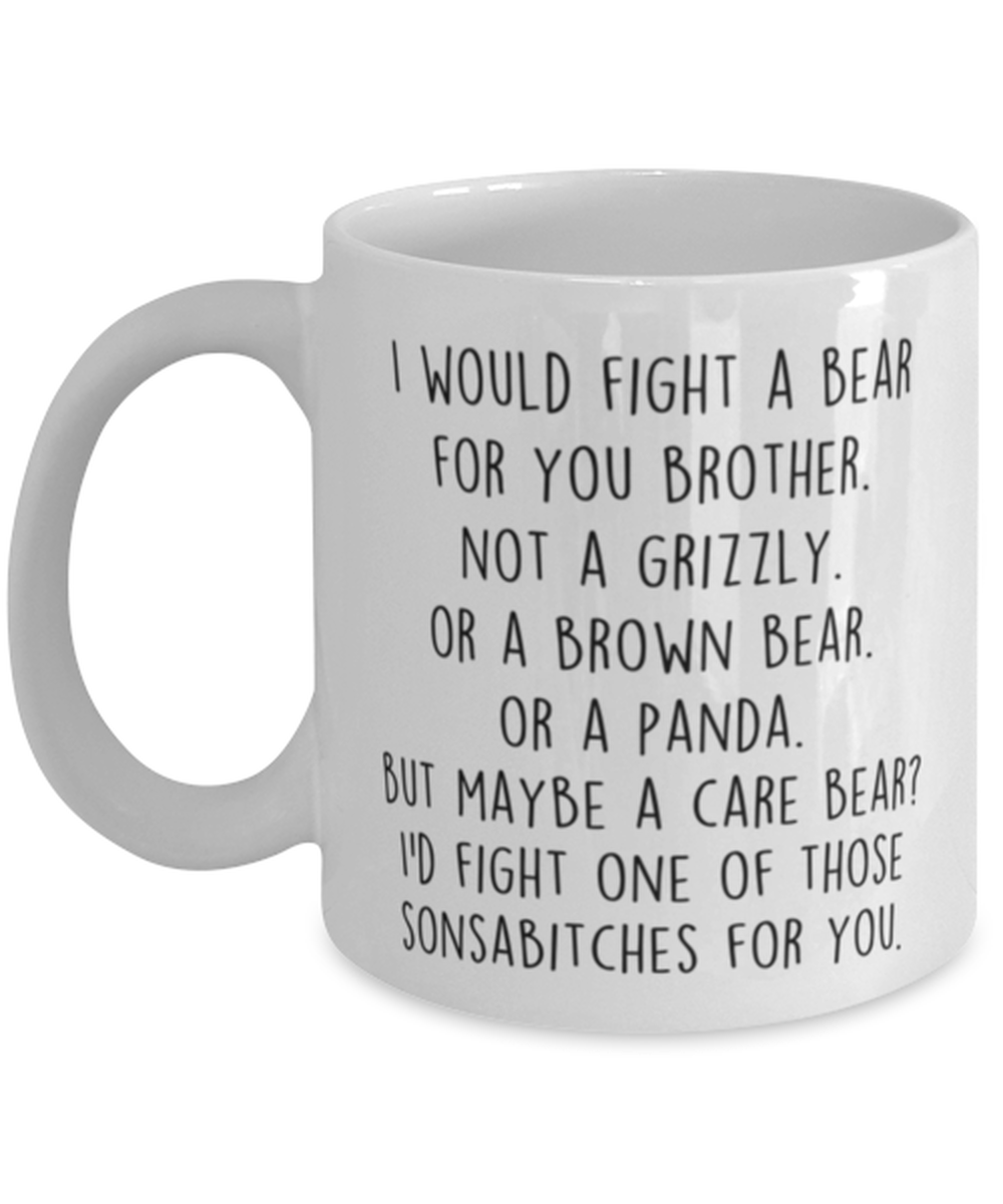 Funny Brother Mug, I Would Fight A Bear For You, Brother Birthday idea,