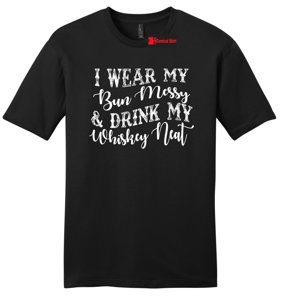 Image of I Wear My Bun Messy And Drink My Whiskey Neat Mens Soft Tee