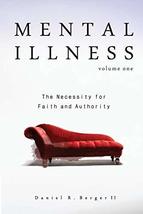 Mental Illness: The Necessity for Faith and Authority [Paperback] Berger... - $19.99