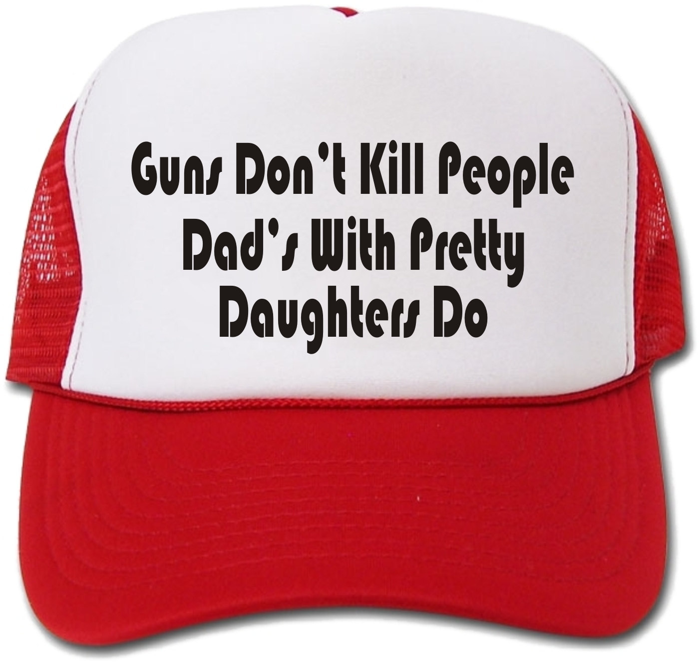 Guns Don't Kill People Dad's With Pretty Daughters Do Hat/Cap