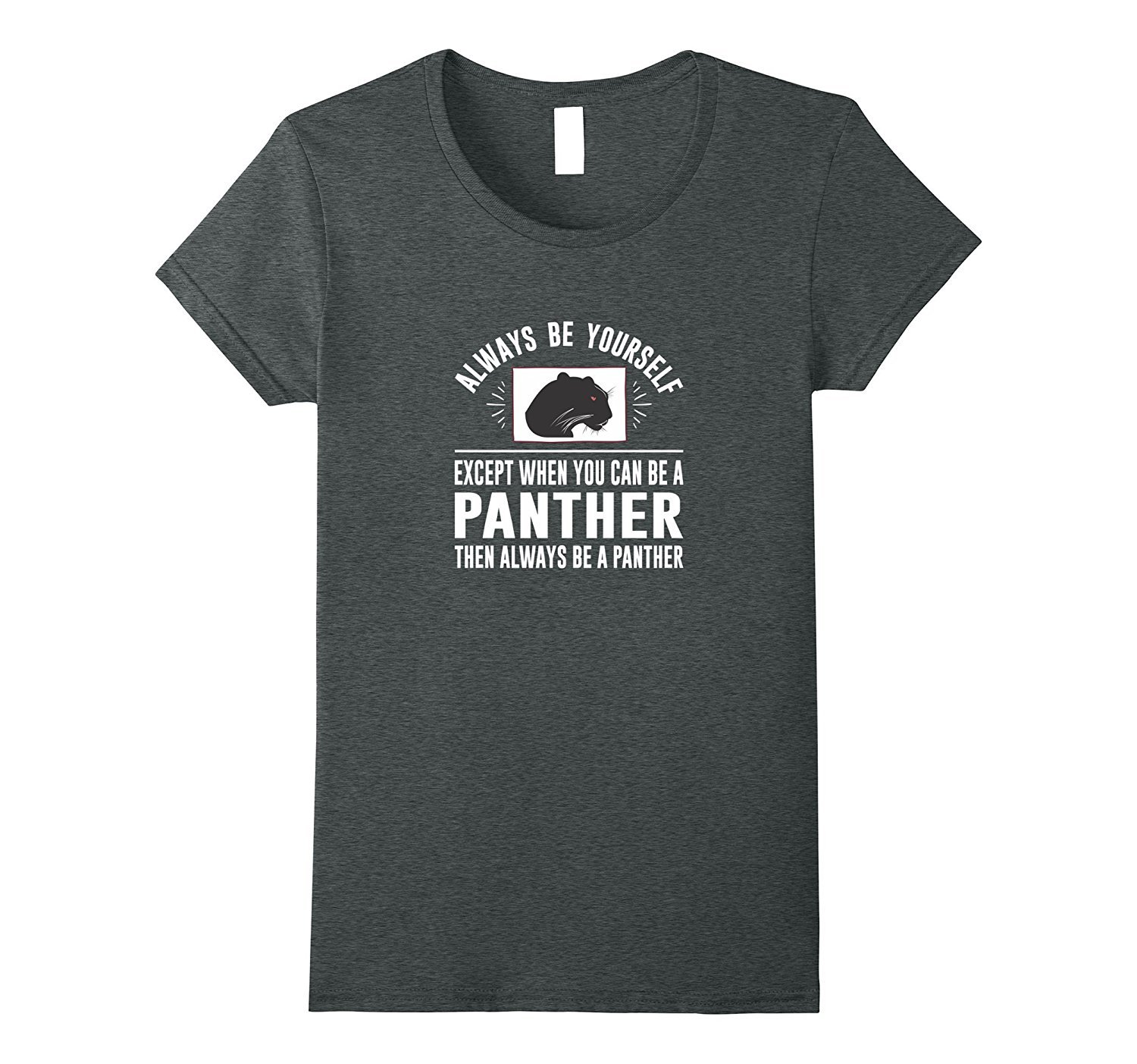 Image of Always Be Yourself - Except When You Can Be a Panther Shirt Women