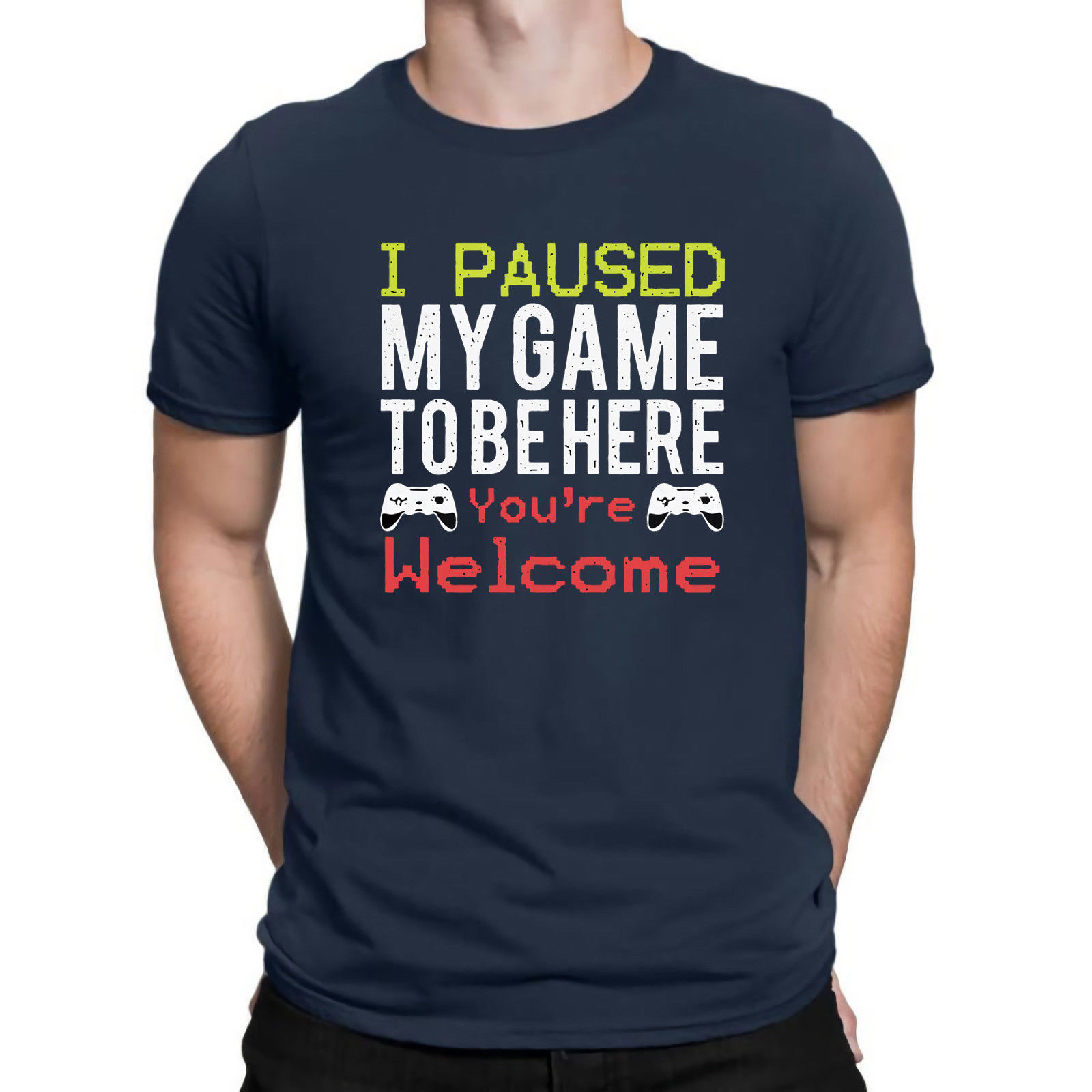 I Paused My Game To Be Here You’re Cotton TShirt Navy T