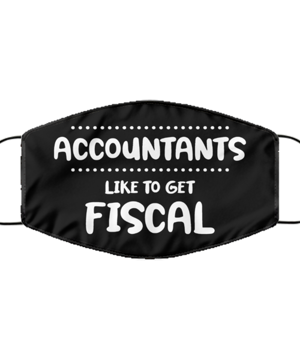 Funny Accountant Black Face Mask, Accountants like to get fiscal, Sarcasm