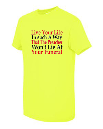 T-shirt Shirt Live Your Life Preacher Won't Lie At Your Funeral Funny ...