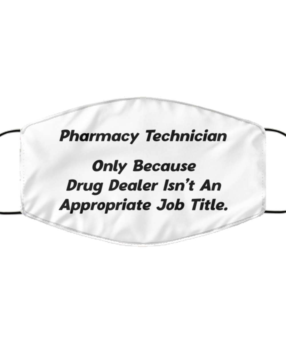 Funny Pharmacy Technician Face Mask, Only Because Drug Dealer Isnt An Job