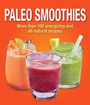 Paleo Smoothies: More than 100 Energizing and All Natural Recipes Public... - $5.93