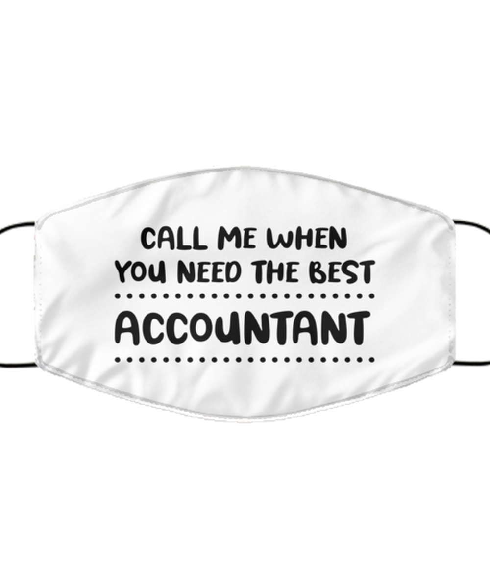 Funny Accountant Face Mask, Call me when you need the best, Sarcasm Gifts For