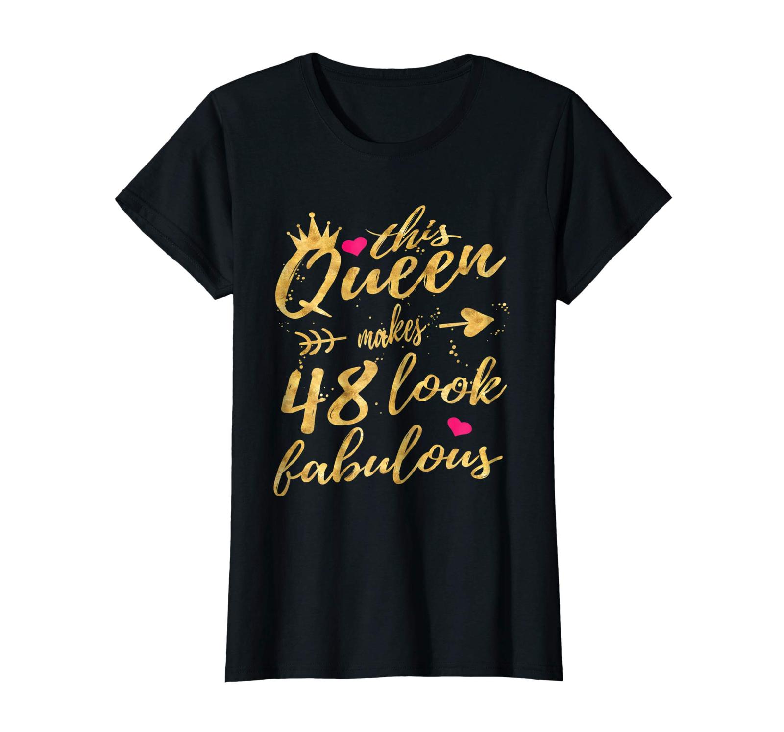 New shirts - This Queen Makes 48 Look Fabulous 48th Birthday Shirt ...