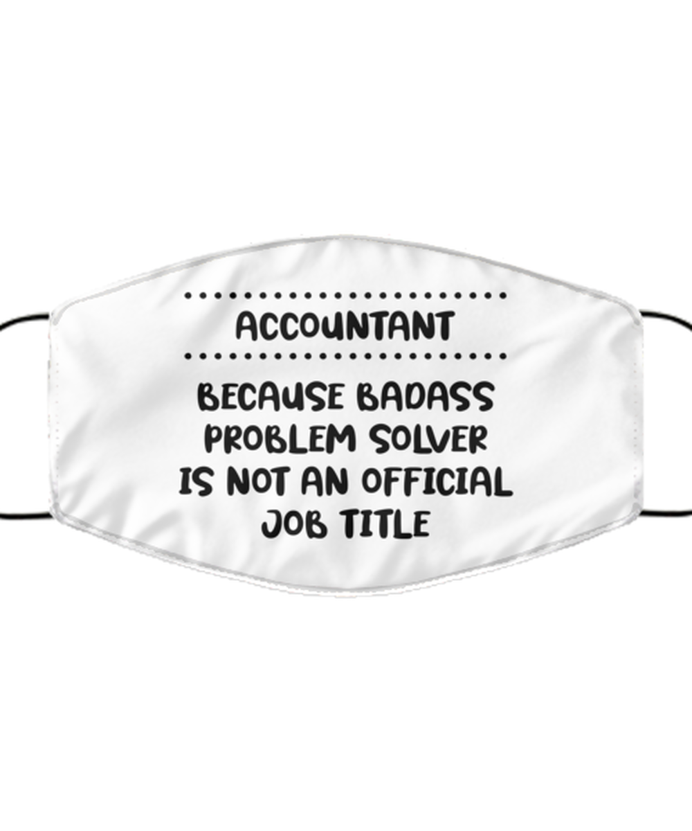 Funny Accountant Face Mask, Because badass problem solver is not, Sarcasm