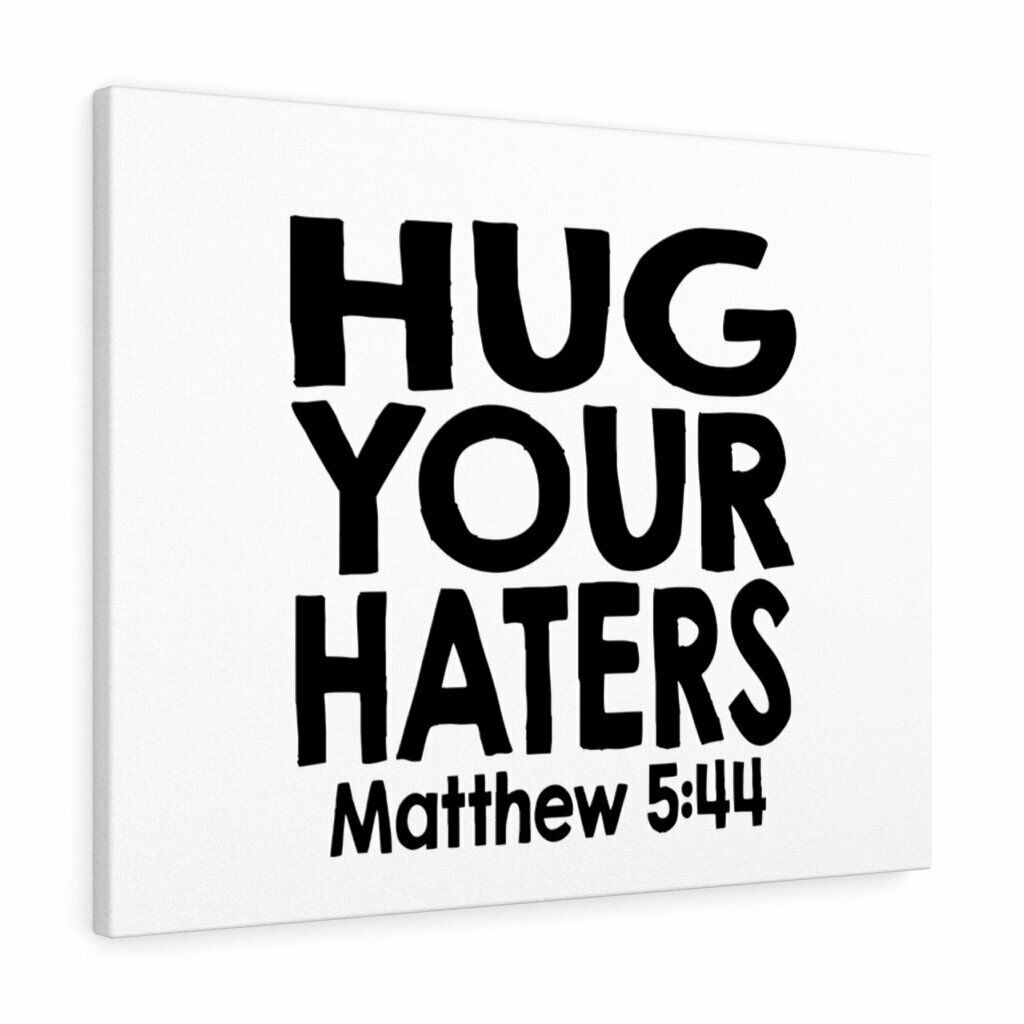 Scripture Canvas Hug Your Haters Matthew 5:44 Christian Wall Art Bible Verse Pri