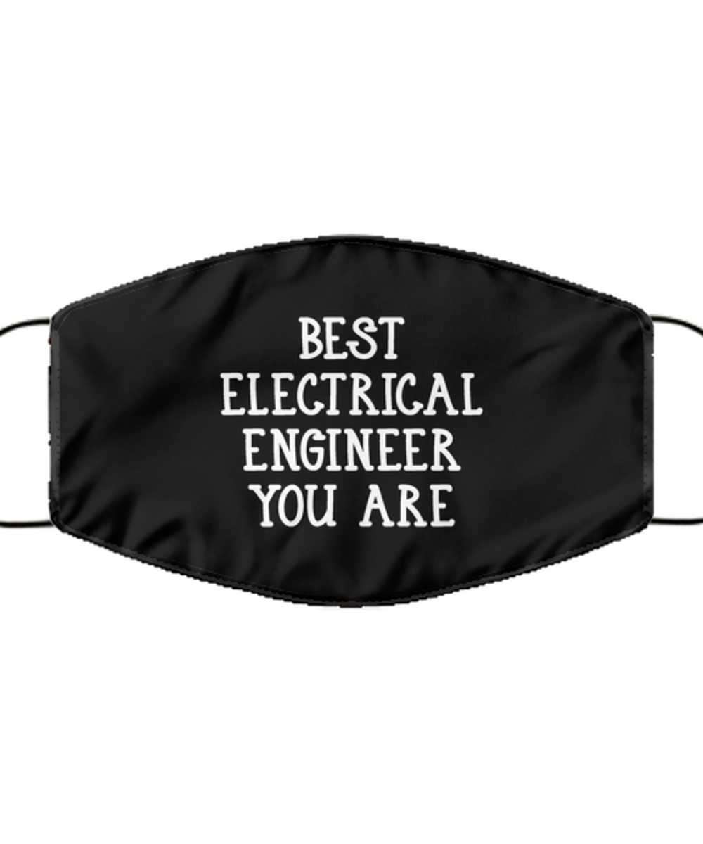 Funny Electrical Engineer Black Face Mask, Best Electrical Engineer You Are,