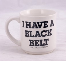 Coffee Mug &quot;I HAVE A BLACK BELT&quot; large letters &quot;AND ARGYLE SOCKS&quot; small ... - $7.50
