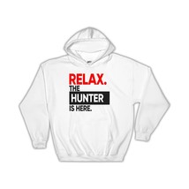 Relax The HUNTER is here : Gift Hoodie Occupation Profession Work Office - $35.99