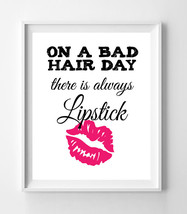 On A Bad Hair Day There Is Always Lipstick 8x10 Wall Art Poster Print - $7.00