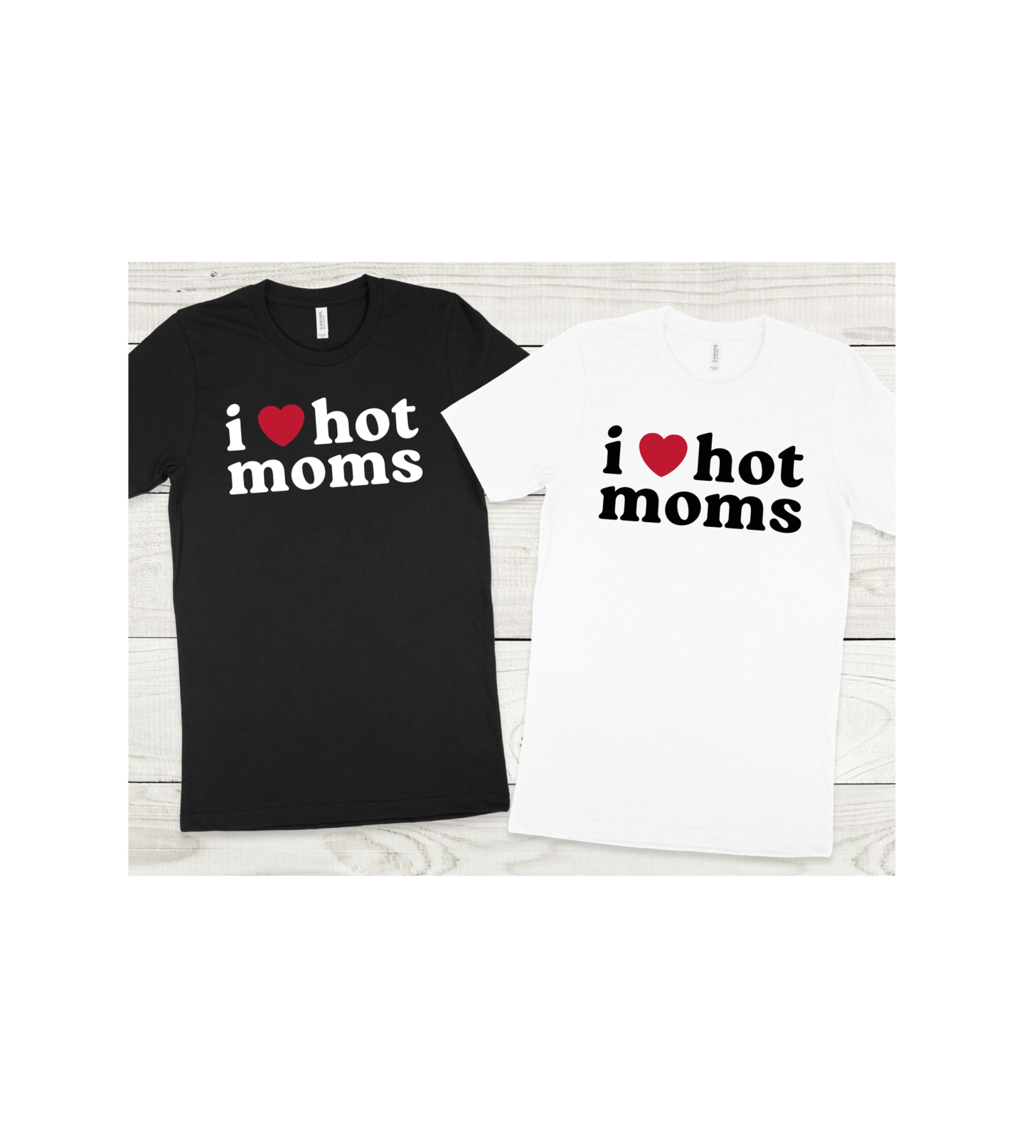 I Love Hot Moms T-shirt, I Heart Hot Moms Shirt, Funny Shirt - White or Black
