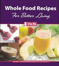 Whole Food Recipes For Better Living [Ring-bound] Vita MIx Corp. - $5.00