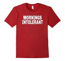 New Shirts - Mornings Intolerant Funny T-Shirt For Night People Men - $19.95+