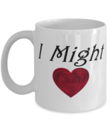 I Might Heart, Valentine, Tease funny - 11 oz Classic Coffee Mug  - $16.99