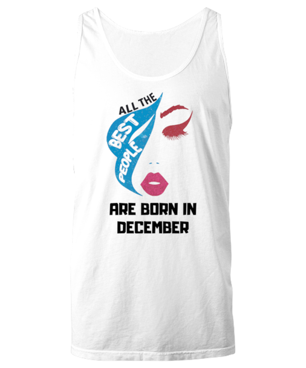 All the best people are born in  DECEMBER white Unisex tanktop, Funny birthday