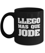 Coffee Mug Funny Llego Mas Que Jode Sarcasm  - $19.95