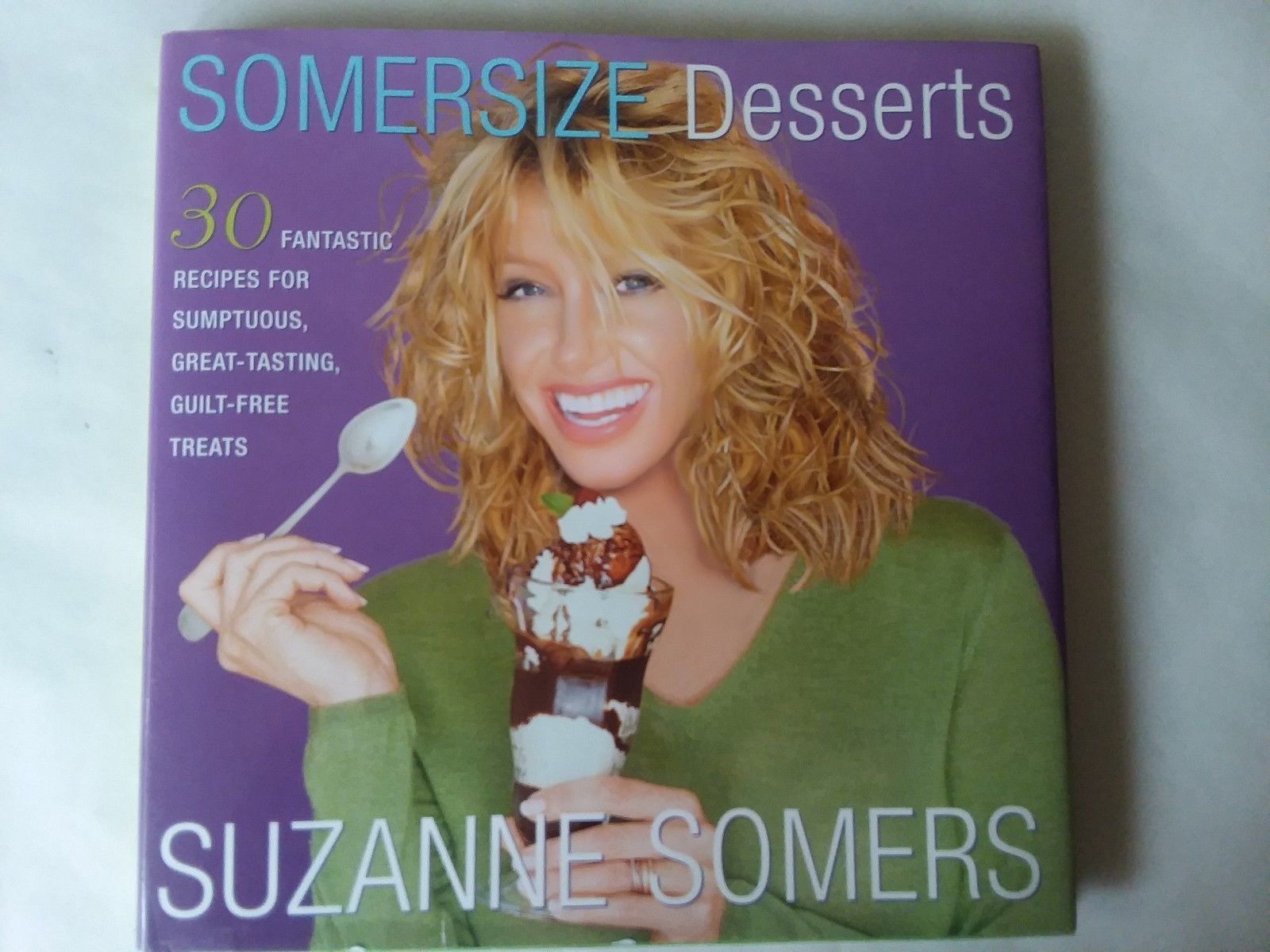 Somersize Desserts Cookbook 2001 Suzanne Somers 30 Guilt Free Treat