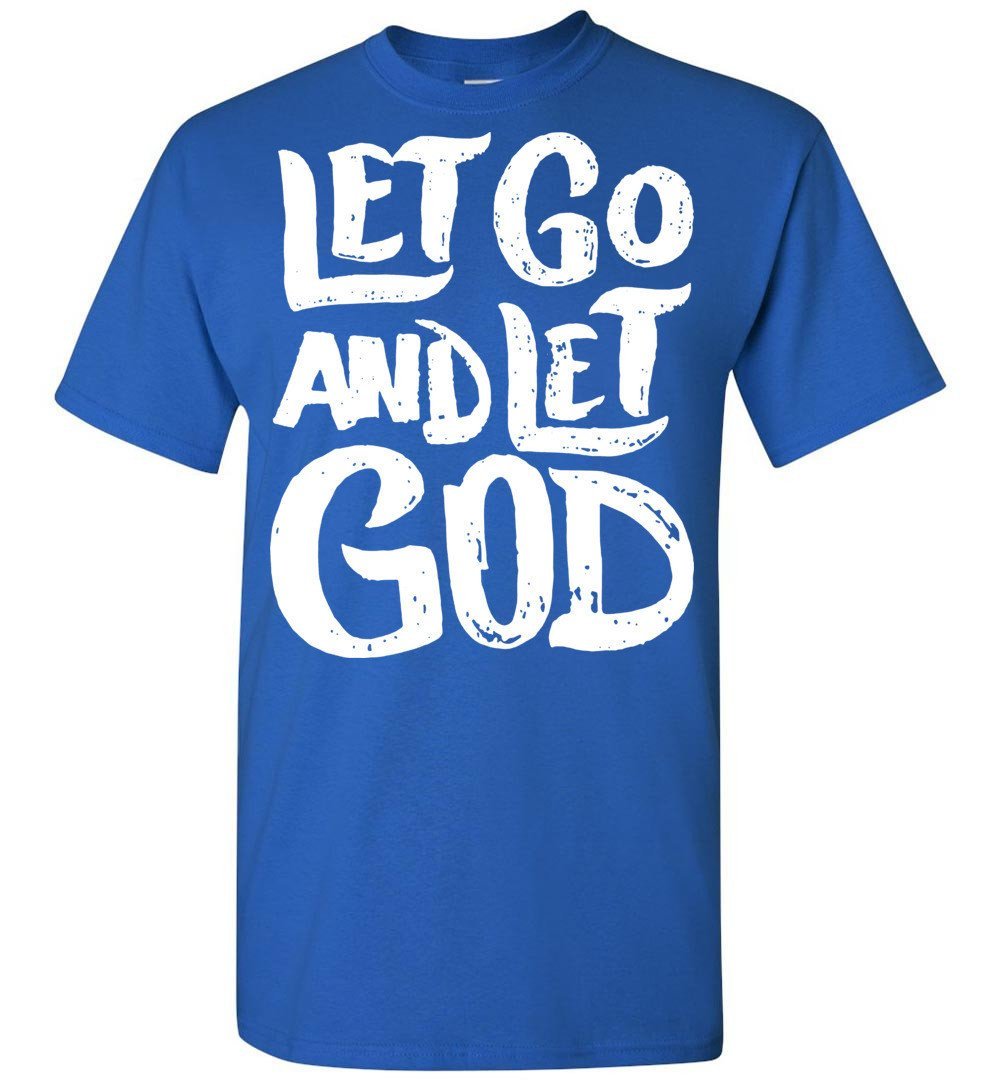 Let Go And Let God T shirt - T-Shirts