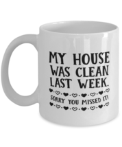 Funny Mom Gift, My House Was Clean Last Week. Sorry You Missed It!, Unique  - $19.90