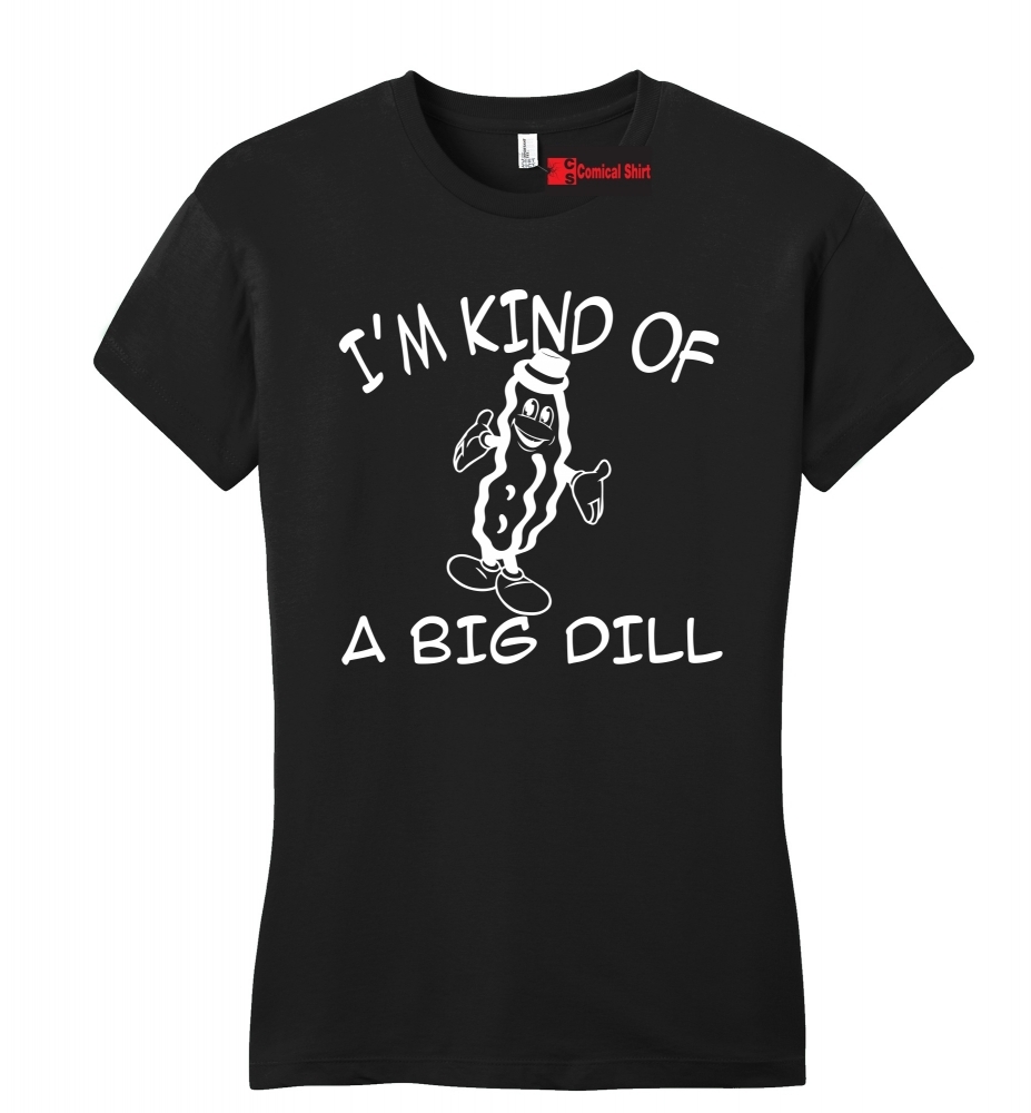 Image of I'm Kind Of A Big Dill Deal Funny Pickle Shirt Ladies Fitted Tee