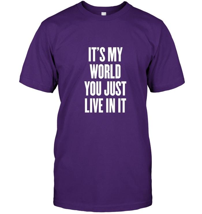 Its my world you just live in it Shirts Funny Black Vintage Gift For - It's Your World I Just Live In It