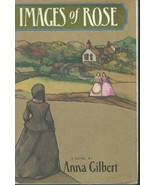 Images of Rose by Anna Gilbert 1974 HCDJ;HISTORICAL;ROMANCE;SUSPENSE;ENG... - $5.99