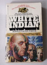 White Indian Series Book I (1) WHITE INDIAN Donald Clayton Porter 1979 - $3.00