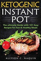 Ketogenic Instant Pot: The ultimate guide with 101 Easy Recipes for Fast and Hea - $12.82