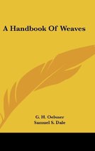 A Handbook Of Weaves [Hardcover] Oelsner, G. H. and Dale, Samuel S. - $54.45