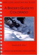 A Birder&#39;s Guide to Colorado (ABA/Lane Birdfinding Guide) Holt, Harold R. - $13.99