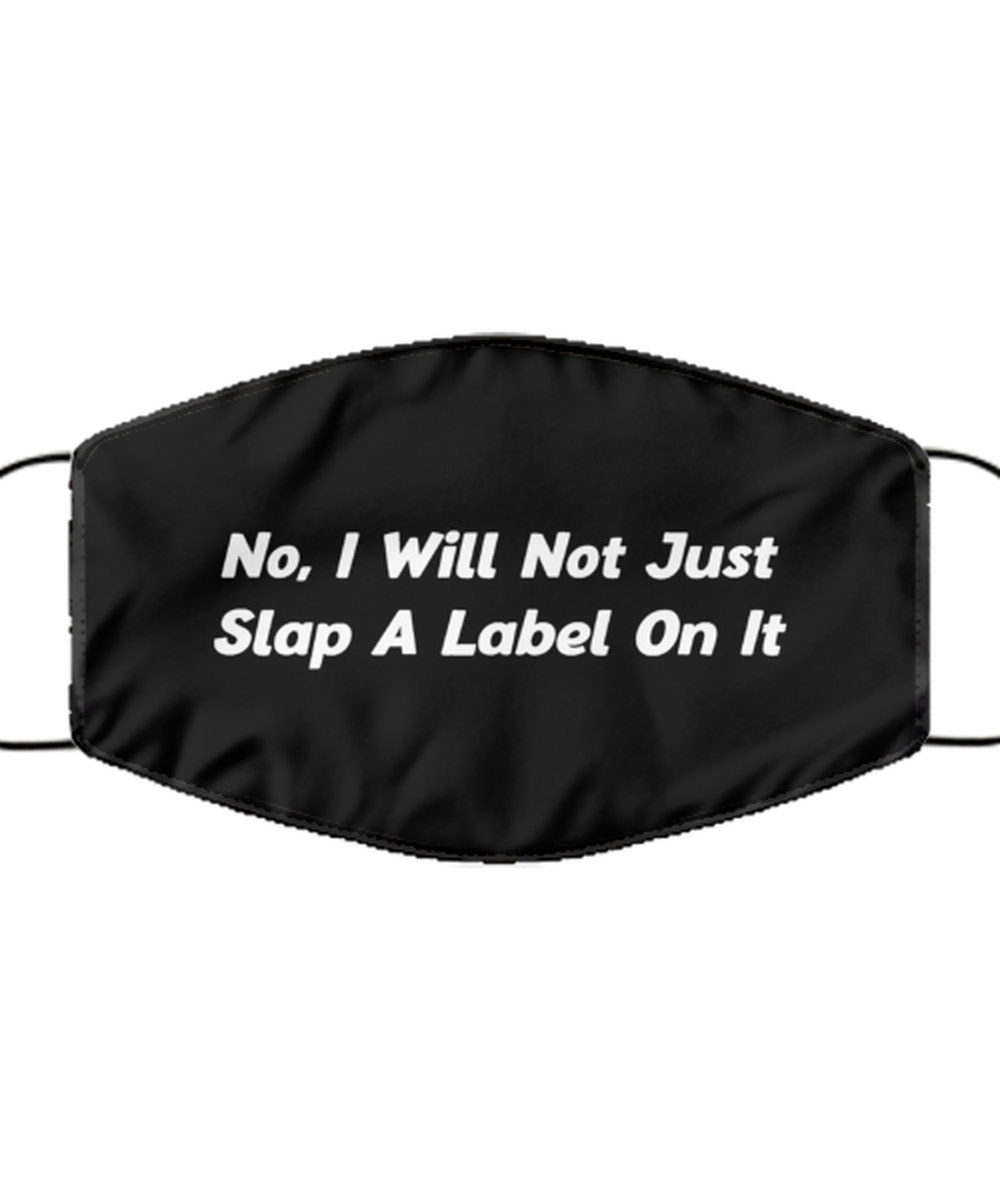 Funny Pharmacy Technician Black Face Mask, No, I Will Not Just Slap A Label On