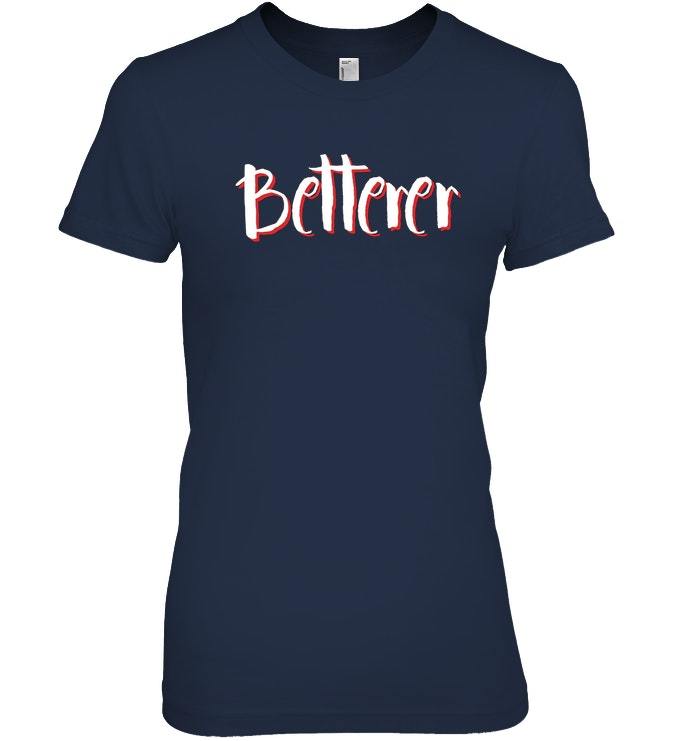 betterer t shirt